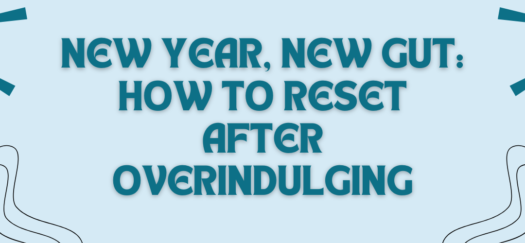 New Year, New Gut How to Reset After Overindulging